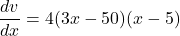 \dfrac{dv}{dx} =4(3x - 50)(x - 5)