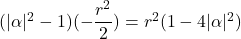 (|\alpha|^2-1)(-\dfrac{r^2}{2}) = r^2(1-4|\alpha|^2)
