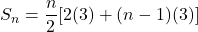 S_n = \dfrac{n}{2}[2(3) + (n-1)(3)]