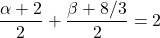 \dfrac{\alpha + 2}{2} + \dfrac{\beta + 8/3}{2} = 2