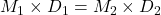 M_1 \times D_1 = M_2 \times D_2