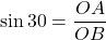 \sin 30 = \dfrac{OA}{OB}