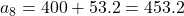 a_8 = 400 + 53.2 = 453.2