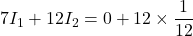 7I_1 + 12 I_2 = 0 + 12\times \dfrac{1}{12}