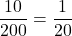 \dfrac{10}{200} = \dfrac{1}{20}