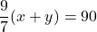 \dfrac{9}{7}(x + y) = 90