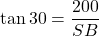 \tan 30 = \dfrac{200}{SB}