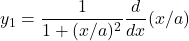 y_1 =  \dfrac{1}{1+(x/a)^2}\dfrac{d}{dx}(x/a)
