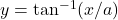 y = \tan^{-1}(x/a)