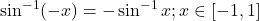 \sin ^{-1}(-x)=-\sin ^{-1} x ; x \in[-1,1]