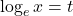 \log_e x = t