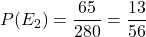 P(E_2) = \dfrac{65}{280} = \dfrac{13}{56}