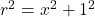 r^2 = x^2 + 1^2