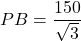 PB = \dfrac{150}{\sqrt{3}}