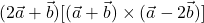 (2\vec{a}+\vec{b})[(\vec{a}+\vec{b})\times (\vec{a}-2\vec{b})]