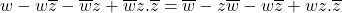 w - w\overline{z} - \overline{w}z + \overline{w}z.\overline{z} = \overline{w} - z \overline{w}-w\overline{z}+wz.\overline{z}
