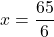 x = \dfrac{65}{6}