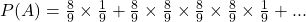 P(A) = \frac{8}{9}\times \frac{1}{9} + \frac{8}{9}\times \frac{8}{9} \times \frac{8}{9} \times \frac{8}{9}\times \frac{1}{9} + . . . 