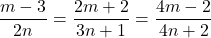 \dfrac{m- 3}{2n} = \dfrac{2m + 2}{3n + 1} = \dfrac{4m -2}{4n + 2}