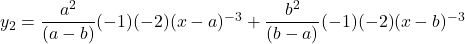 y_2 = \dfrac{a^2}{(a-b)}(-1)(-2)(x-a)^{-3} + \dfrac{b^2}{(b-a)}(-1)(-2)(x-b)^{-3}