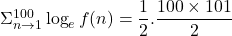 \Sigma_{n \to 1}^{100} \log_e f(n) = \dfrac{1}{2}.\dfrac{100\times 101}{2}