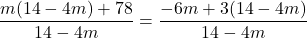 \dfrac{m(14-4m) + 78}{14- 4m} =\dfrac{-6m + 3(14-4m)}{14-4m}