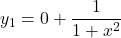 y_1 = 0 + \dfrac{1}{1 + x^2}