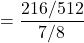 = \dfrac{216/512}{7/8}