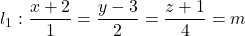 l_1 : \dfrac{x + 2}{1} = \dfrac{y - 3}{2} = \dfrac{z + 1}{4} = m