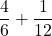  \dfrac{4}{6}+\dfrac{1}{12}