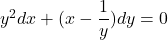 y^2 dx + (x - \dfrac{1}{y}) dy = 0