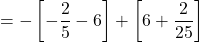 = -\left[-\dfrac{2}{5} -6\right] + \left[6 + \dfrac{2}{25}\right]