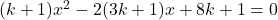 (k + 1)x^2 - 2(3k+ 1)x + 8k+1 = 0