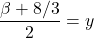 \dfrac{\beta + 8/3}{2} = y