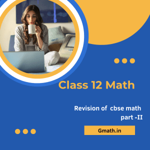 Class 12 revision of cbse math part-II 2022-2023